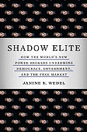 Shadow Elite: How the World's New Power Brokers Undermine Democracy, Government, and the Free Market