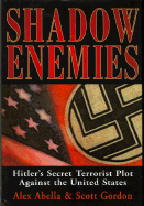 Shadow Enemies: Hitler's Secret Terrorist Plot Against the United States