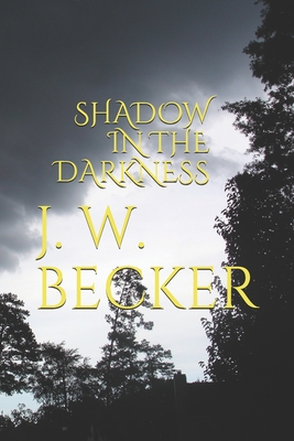 Shadow in the Darkness - Becker, J W