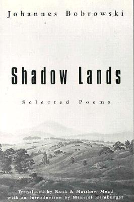 Shadow Lands: Selected Poems - Bobrowski, Johannes, and Mead, Matthew, and Mead, Ruth