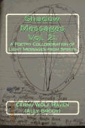 Shadow Messages Vol. 2: : A Poetry Colloboration of Light Messages from Spirits