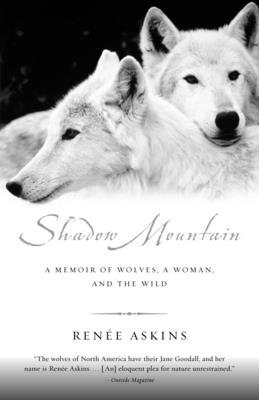 Shadow Mountain: A Memoir of Wolves, a Woman, and the Wild - Askins, Renee