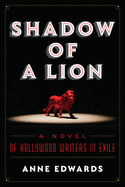 Shadow of a Lion: A Novel of Hollywood Writers in Exile