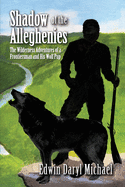 Shadow of the Alleghenies: The Wilderness Adventures of a Frontiersman and His Wolf Pup
