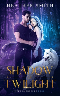 Shadow of Twilight: Fated Darkness Book 1 - Smith, Heather