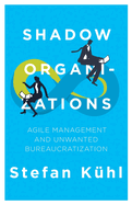 Shadow Organizations: Agile Management and Unwanted Bureaucratization