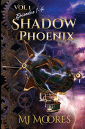 Shadow Phoenix: Volume I, Episodes 1-4: A YA Steampunk Vigilante Superhero Serial