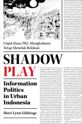 Shadow Play: Information Politics in Urban Indonesia - Gibbings, Sheri Lynn