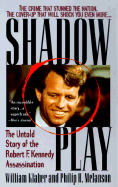 Shadow Play: The Untold Story of the Robert F. Kennedy Assassination - Klaber, William, and Klaubert, and Melanson, Philip H