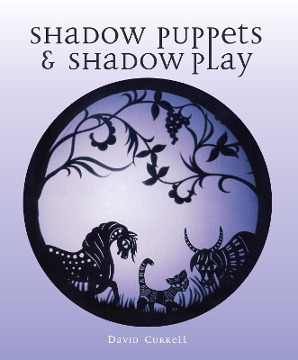 Shadow Puppets and Shadow Play - Currell, David