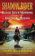 Shadow Rider: Blood Sky at Morning and Shadow Rider: Apache Sundown: Two Classic Westerns