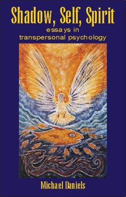 Shadow, Self, Spirit: Essays in Transpersonal Psychology - Daniels, Michael