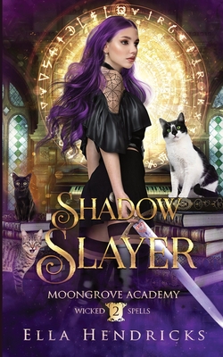 Shadow Slayer: Moongrove Academy: Wicked Spells Book 2 - Hendricks, Ella