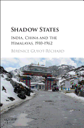 Shadow States: India, China and the Himalayas, 1910-1962