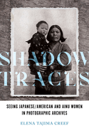 Shadow Traces: Seeing Japanese/American and Ainu Women in Photographic Archives