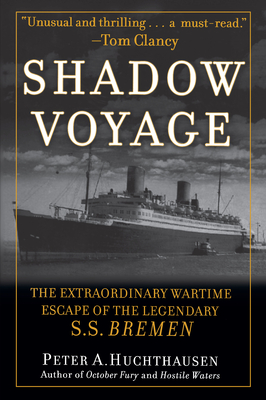 Shadow Voyage: The Extraordinary Wartime Escape of the Legendary SS Bremen - Huchthausen, Peter A