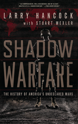 Shadow Warfare: The History of America's Undeclared Wars - Hancock, Larry, and Wexler, Stuart