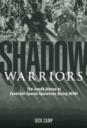 Shadow Warriors: The Untold Stories of American Special Operations During WWII
