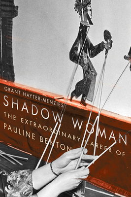 Shadow Woman: The Extraordinary Career of Pauline Benton - Hayter-Menzies, Grant