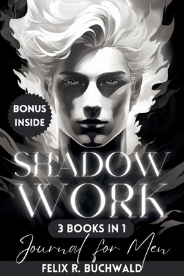 Shadow Work Journal for Men: An In-Depth Guide to Increased Self Awareness & Improved Mental Health - Workbook Exercises & Journaling Prompts Included - Buchwald, Felix R