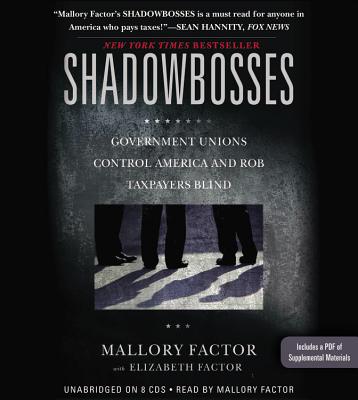 Shadowbosses: Government Unions Control America and Rob Taxpayers Blind - Factor, Mallory (Read by), and Factor, Elizabeth