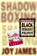 Shadowboxing: Representations of Black Feminist Politics - James, Joy