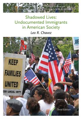 Shadowed Lives: Undocumented Immigrants in American Society - Chavez, Leo