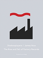 Shadowplayers: The Rise & Fall of Factory Records