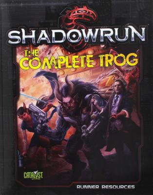 Shadowrun the Complete Trog - Catalyst Game Labs (Creator)