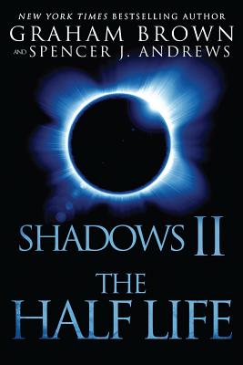 Shadows 2: The Half Life - Brown, Graham, and Andrews, Spencer J