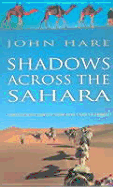 Shadows Across the Sahara: Travels with Camels from Lake Chad to Tripoli - Hare, John, LLB