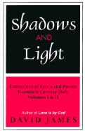 Shadows and Light: Collections of Lyrics and Poems: Twentieth Century Only Volumes I & II - James, David (Editor)