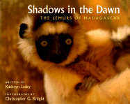 Shadows in the Dawn: The Lemurs of Madagascar - Lasky, Kathryn, and Larson, Jeannette (Editor), and Knight, Christopher G (Photographer)