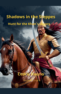 Shadows in the Steppe- Hunt for the Khan?s Legacy