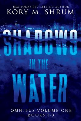 Shadows In The Water Omnibus Volume 1: Books 1 - 3 - Shrum, Kory M