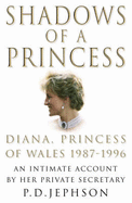 Shadows of a Princess: Diana, Princess of Wales, 1987-1996: An Intimate Account by Her Private Secretary