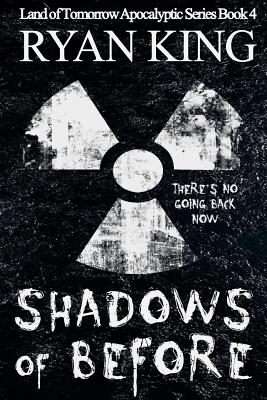 Shadows of Before: Book 4 in the Land of Before Post-Apocalyptic Series - King, Ryan