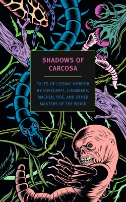 Shadows of Carcosa: Tales of Cosmic Horror by Lovecraft, Chambers, Machen, Poe, and Other Masters of the Weird - Lovecraft, H P, and Chambers, R W, and Bierce, Ambrose