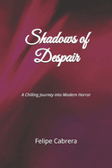 Shadows of Despair: A Chilling Journey into Modern Horror