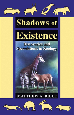 Shadows of Existence: Discoveries and Speculations in Zoology - Bille, Matthew A