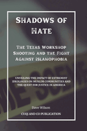 Shadows of Hate - The Texas Workshop Shooting and the Fight Against Islamophobia: Unveiling the Impact of Extremist Ideologies on Muslim Communities and the Quest for Justice in America