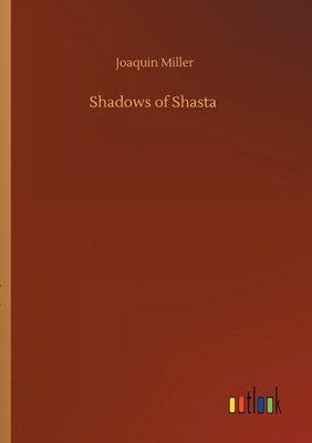 Shadows of Shasta - Miller, Joaquin