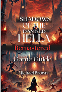 Shadows Of The Damned Hella Remastered Game Guide: A Complete Walkthrough to playing like a pro.