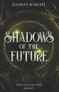 Shadows of the Future: The Pages of Time Book 3