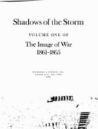 Shadows of the Storm: The Image of War, 1861-1865, Vol. 1