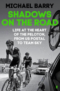Shadows on the Road: Life at the Heart of the Peloton, from US Postal to Team Sky