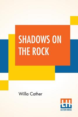 Shadows On The Rock - Cather, Willa