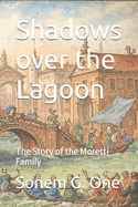 Shadows over the Lagoon: The Story of the Moretti Family