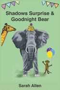 Shadows Surprise & Goodnight Bear: Two books in one