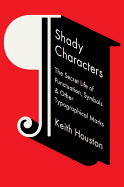 Shady Characters: The Secret Life of Punctuation, Symbols, & Other Typographical Marks